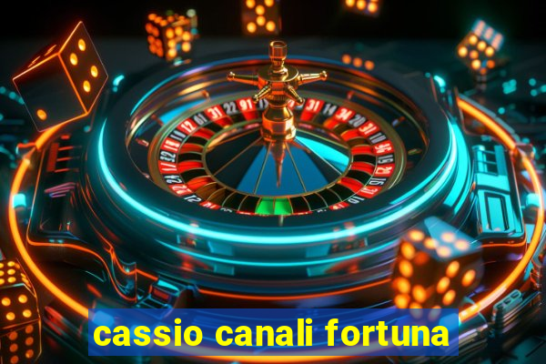 cassio canali fortuna